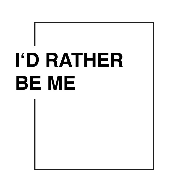 I'd rather be me