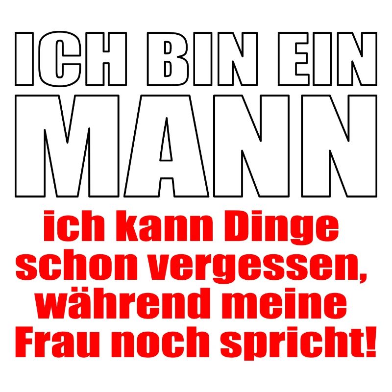 Ich bin ein Mann ich kann Dinge schon vergessen