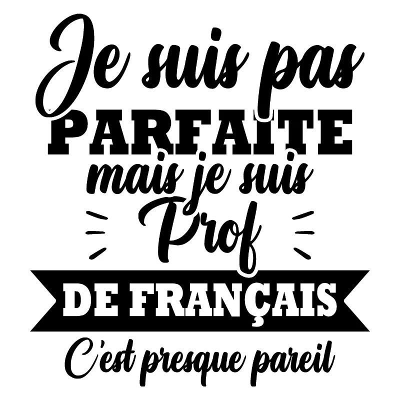 Pas parfaite mais je suis prof de français