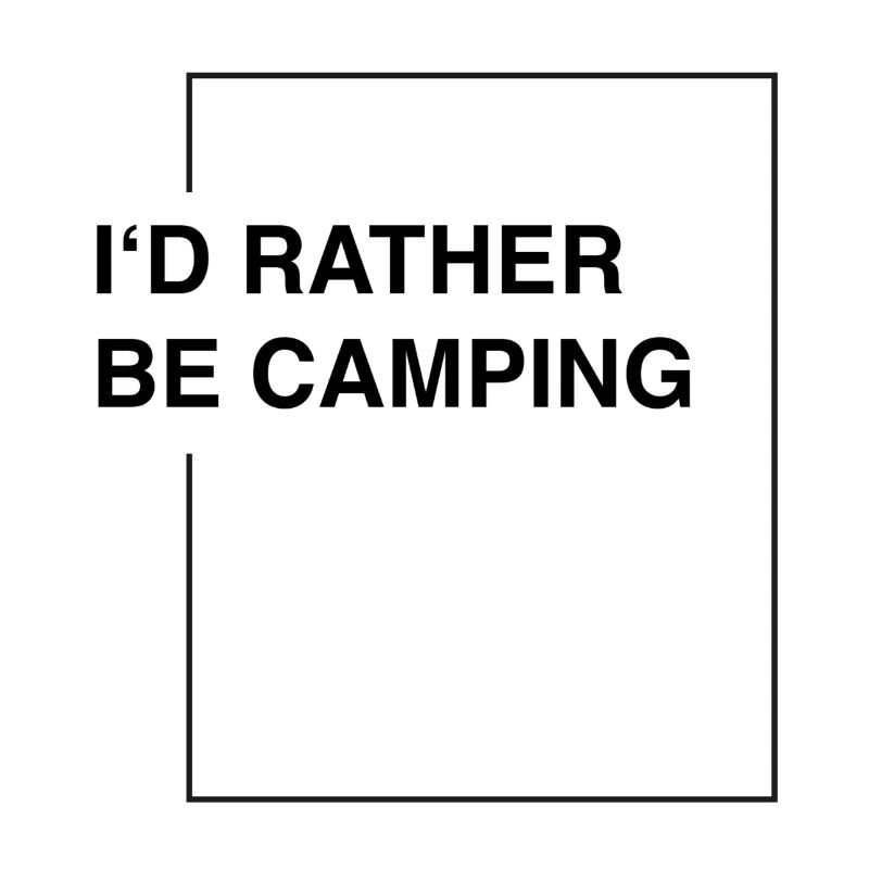 I'd rather be camping