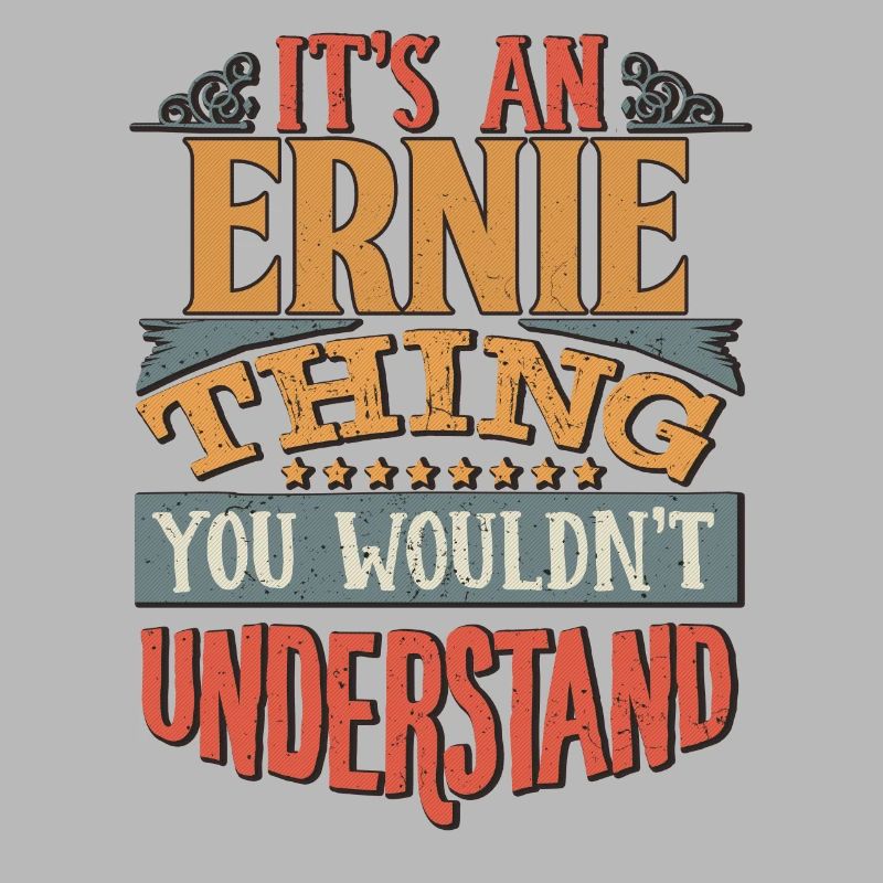 C’est une chose Ernie que vous ne comprendriez pas -