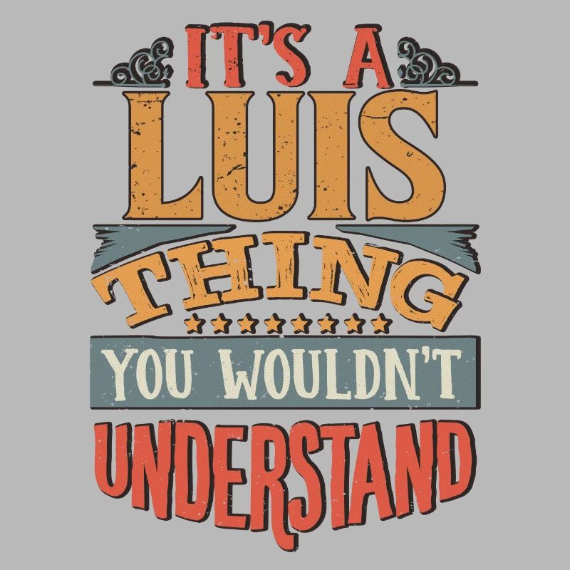 It's A Luis Thing You Wouldnt Understand - Luis