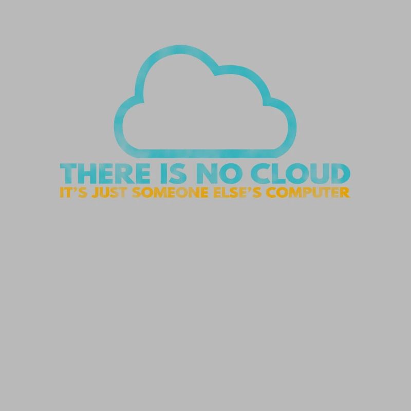 Il n’y a pas de Cloud, c’est juste celui de quelqu’un d’autre