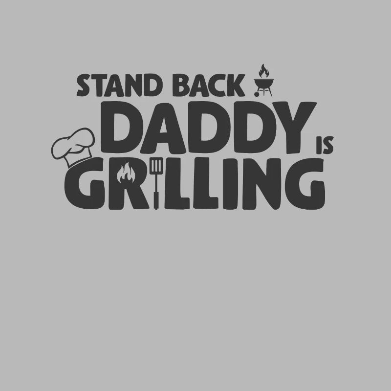 Stand Back! Daddy is grilling! Griller, BBQ