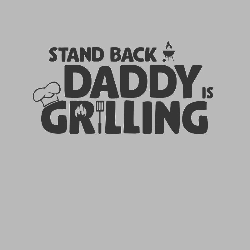 Stand Back! Daddy is grilling! Griller, BBQ
