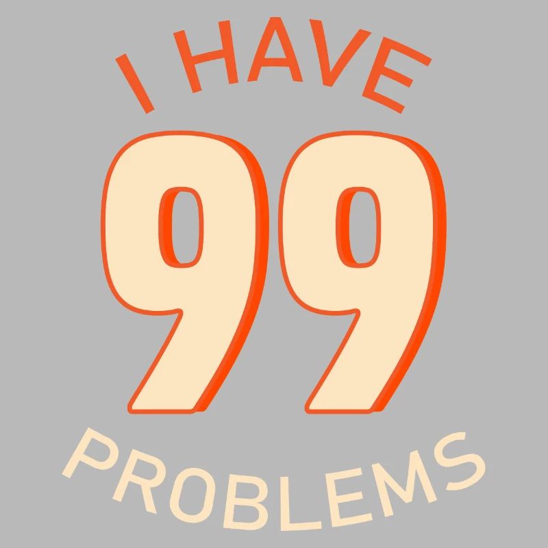 I Have 99 Problems