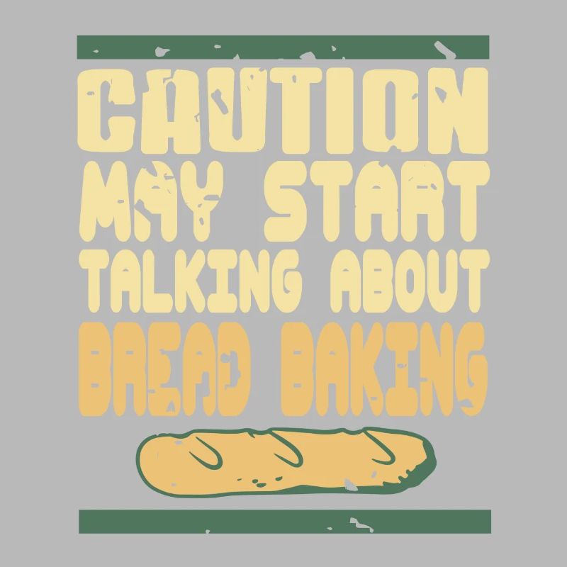 Caution May Start Talking About Bread Baking
