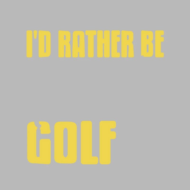 I'd Rather Be Playing Golf Funny Golfing Design