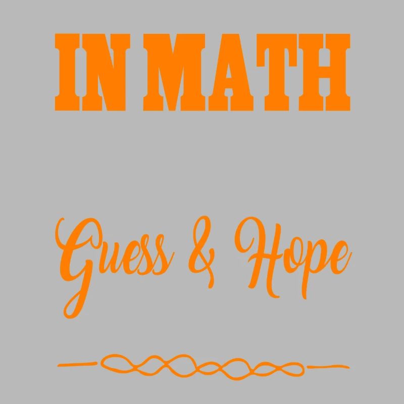 En maths, j’utilise la méthode Guess & Hope Funny Tee