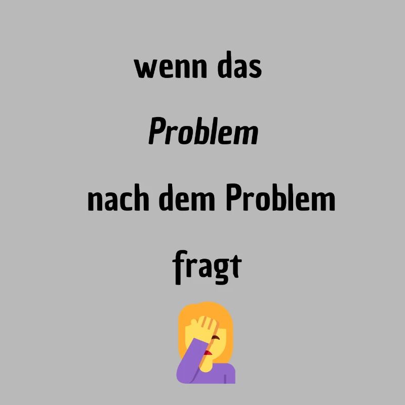 Wenn das Problem nach dem Problem Fragt