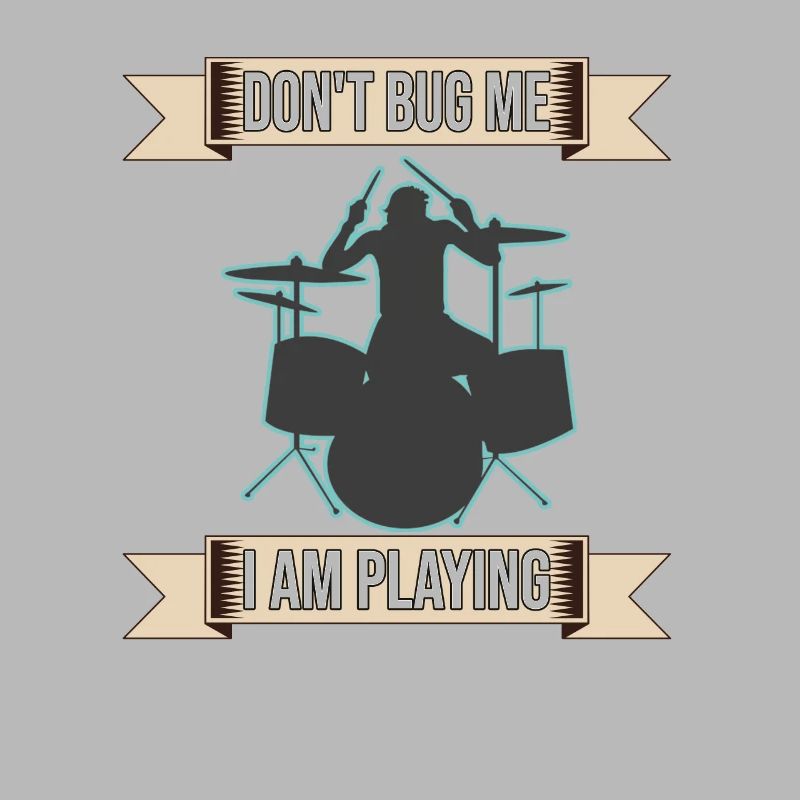 Don't Bug Me I Am Playing Drum Set
