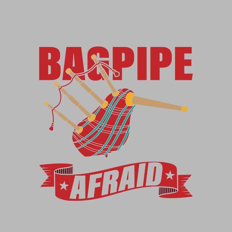 I've Got A Bagpipe And I'm Not Afraid To Use It Ba