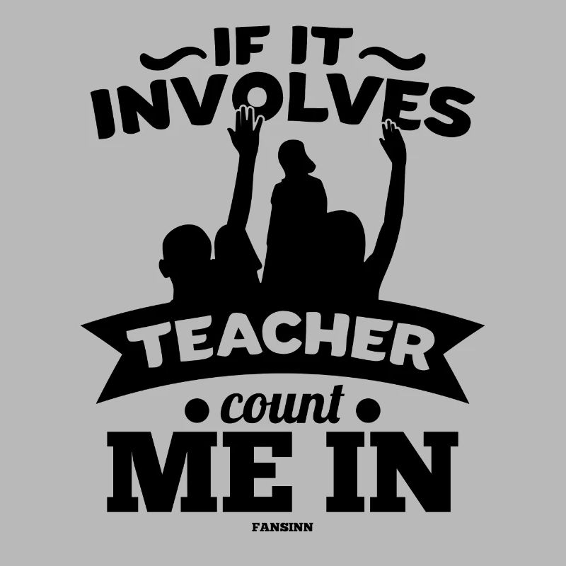 If It Involves Teacher Count Me In