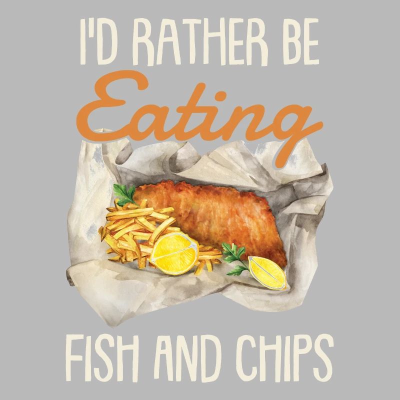 I'd Rather Be Eating Fish And Chips