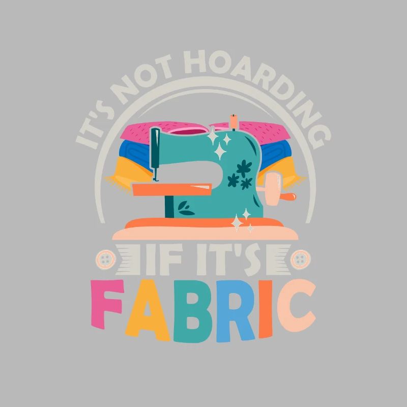 It's Not Hoarding If It's Fabric Sewing Machine C