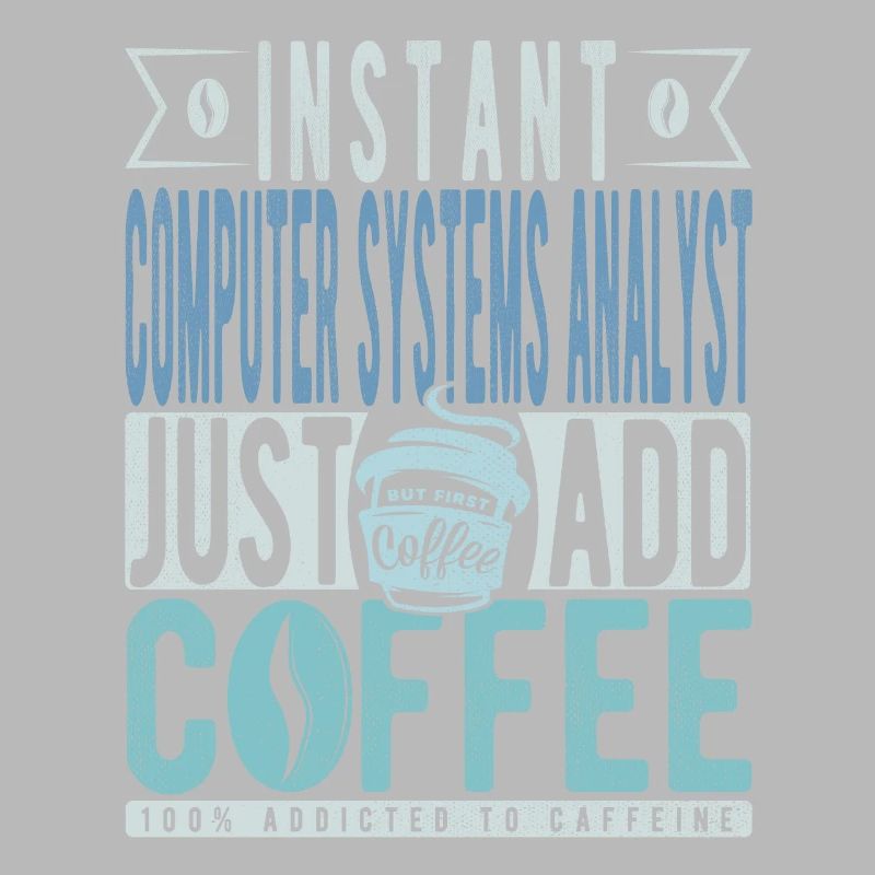 Instant Computer Systems Analyst Just Add Coffee