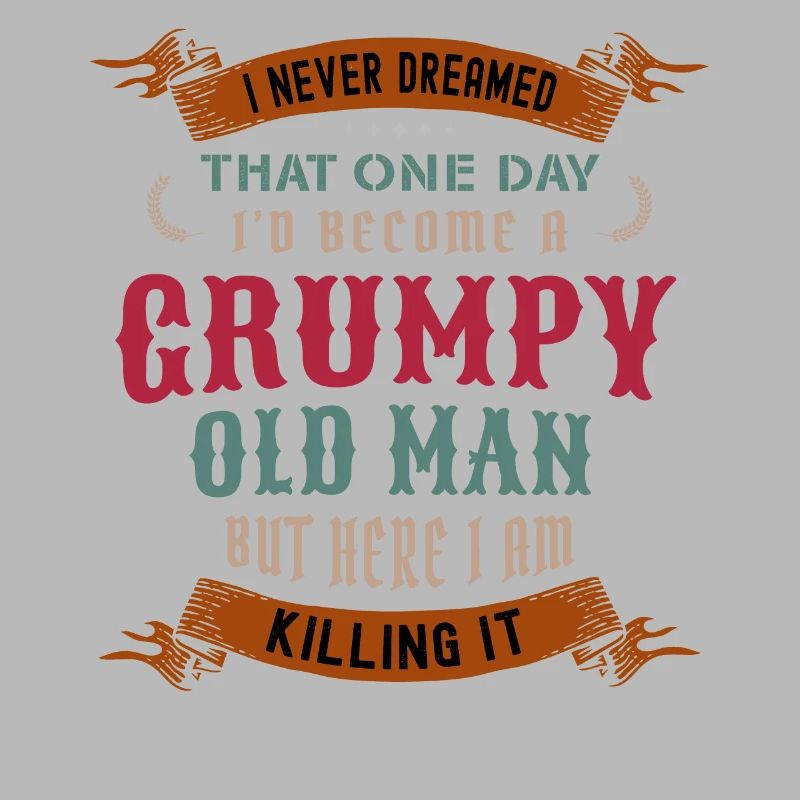 I Never Dreamed That I'd Become A Grumpy Old Man