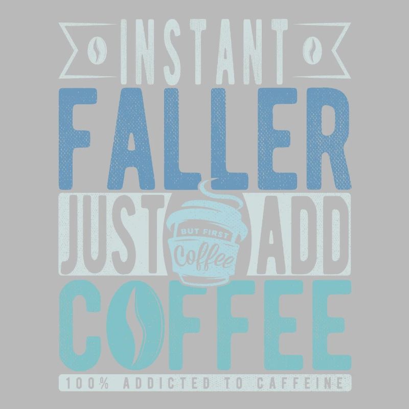 Instant Faller Just Add Coffee
