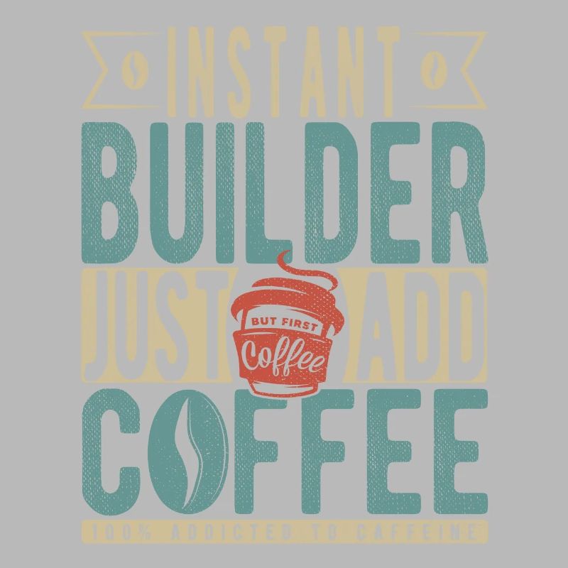 Instant Builder Just Add Coffee