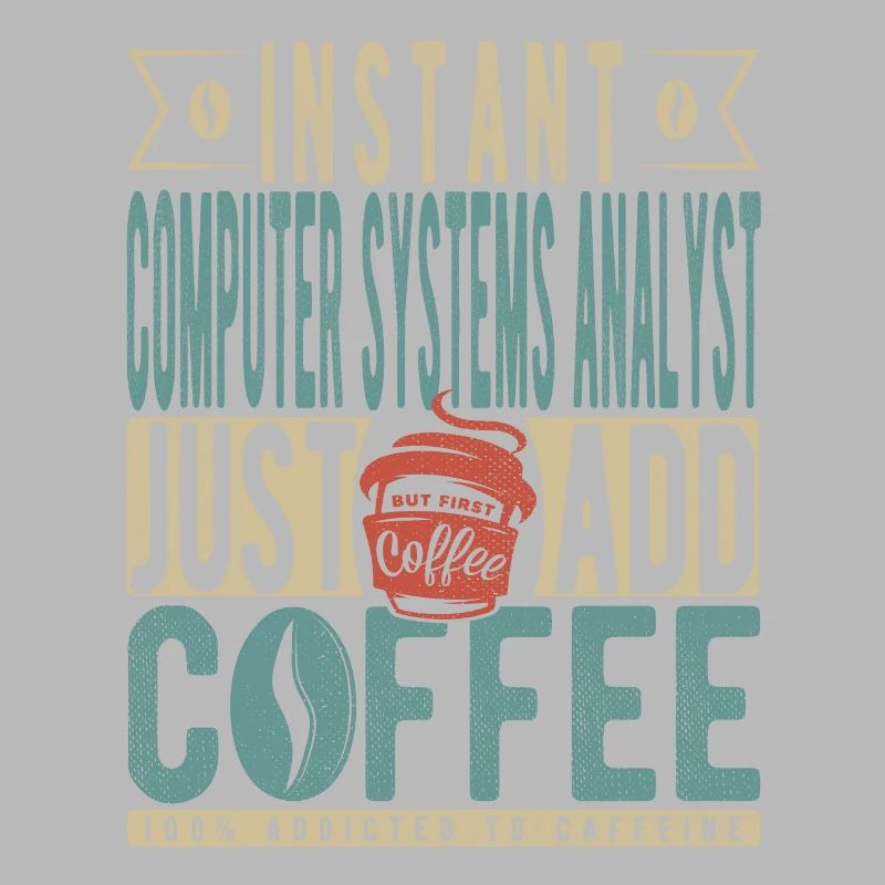 Instant Computer Systems Analyst Just Add Coffee