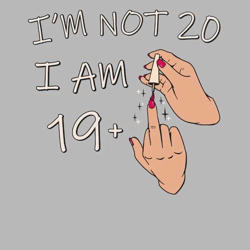 Ich bin nicht 20, ich bin 19 plus 1 Mittelfinger, 20.