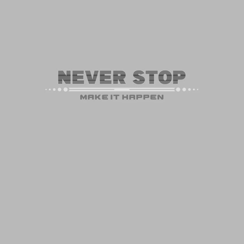Never Stop: Make It Happen