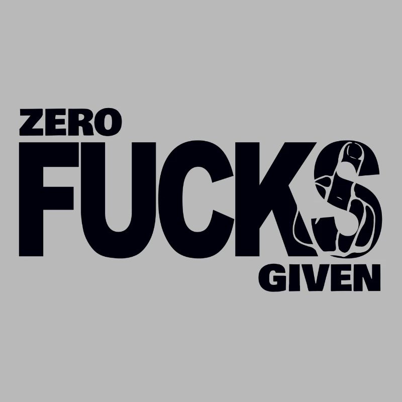 Zero fucks given