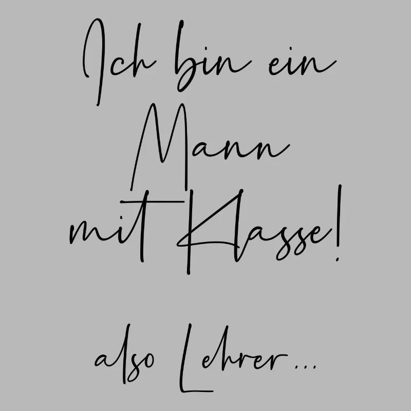 Ich bin ein Mann mit Klasse also Lehrer