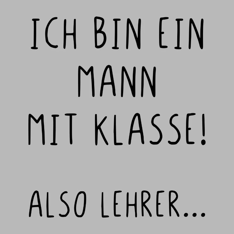 Ich bin ein Mann mit Klasse also Lehrer