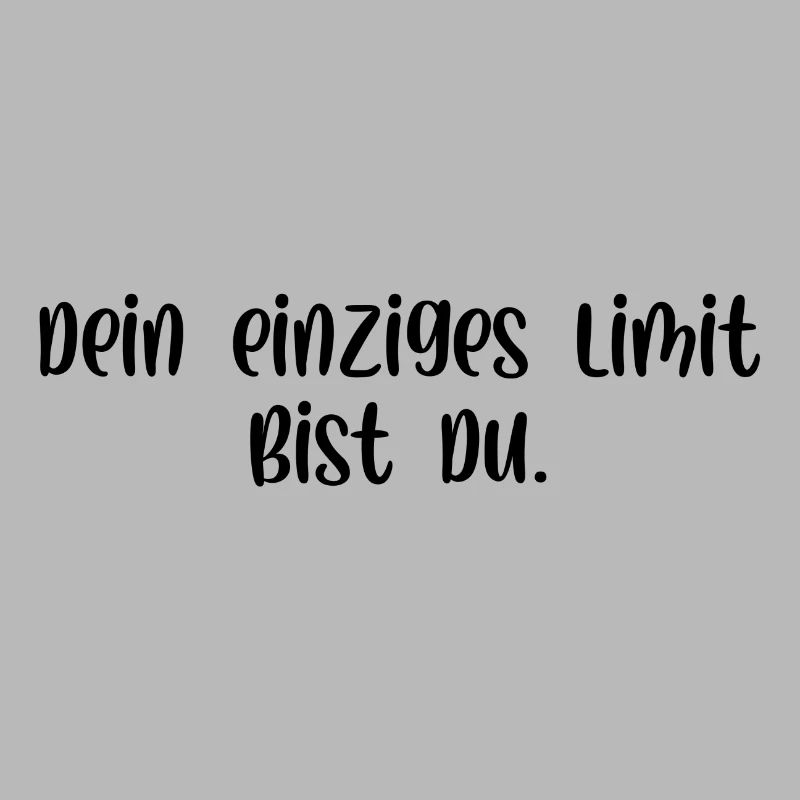 Dein einziges Limit bist du