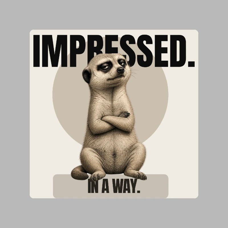 Impressionné. – Conception sarcastique de suricates