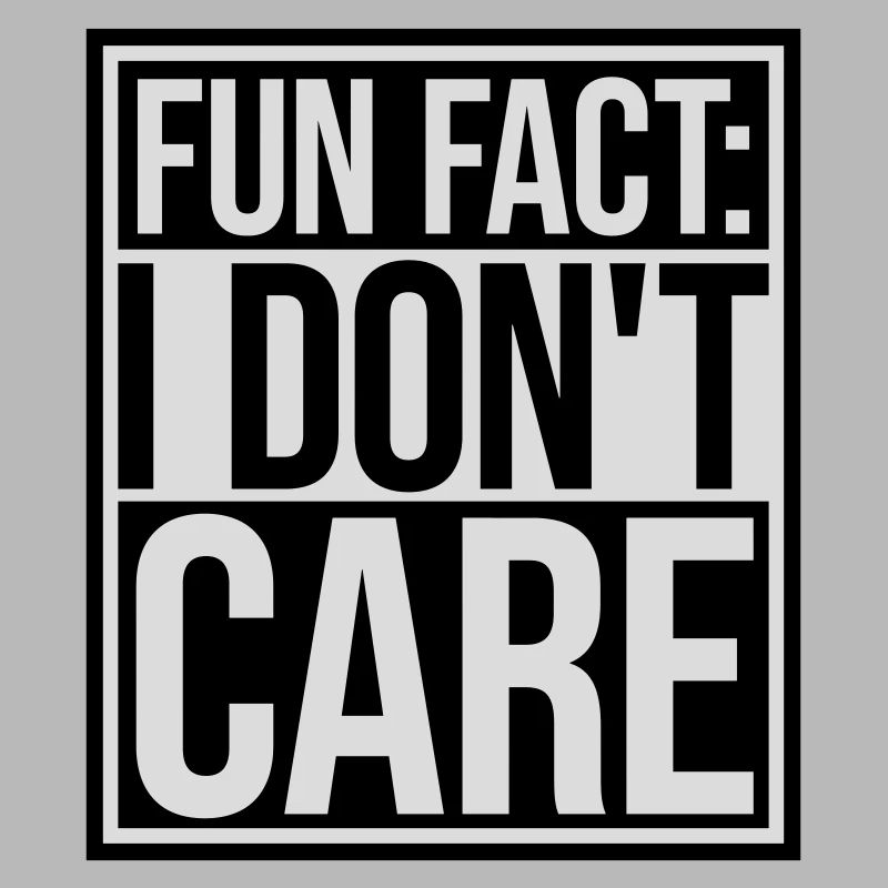 I dont care fact