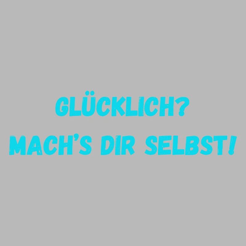 Glücklich Mach s dir selbst
