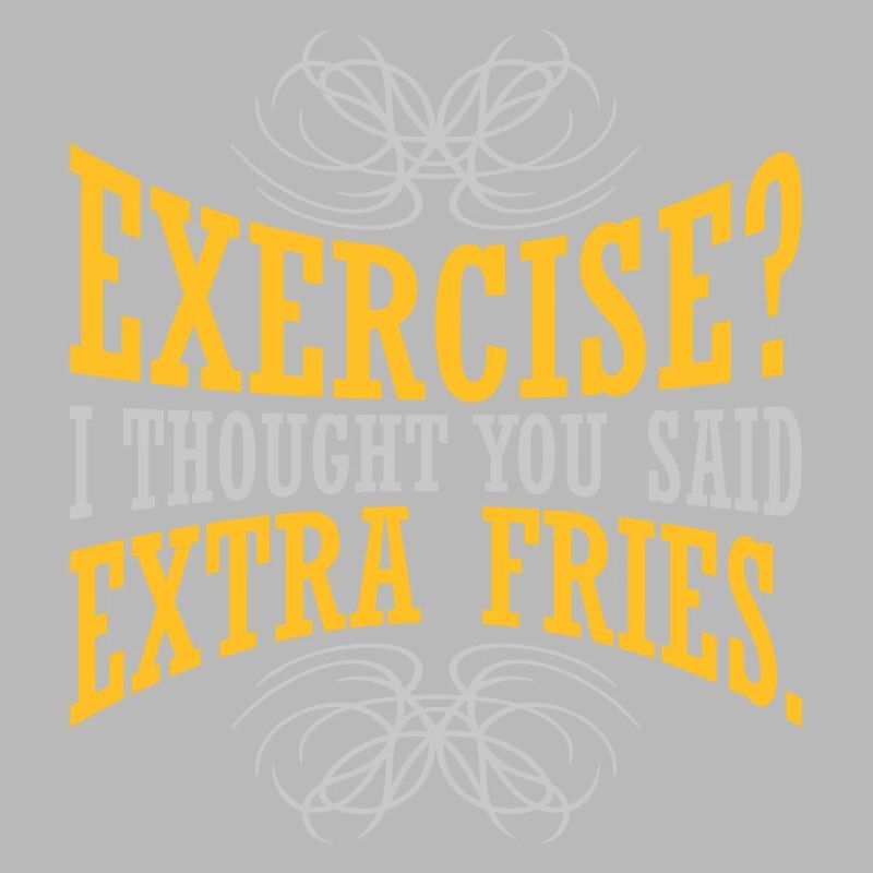 Exercise Extra Fries Quote