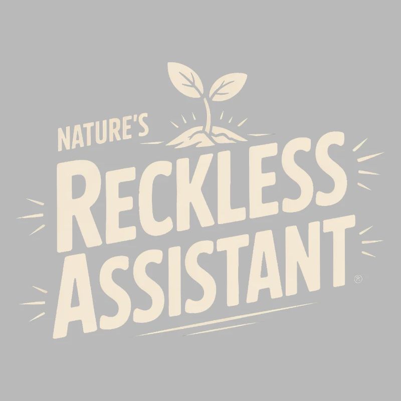 Nature's Reckless Assistant