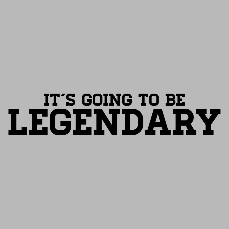 It's going to be legendary