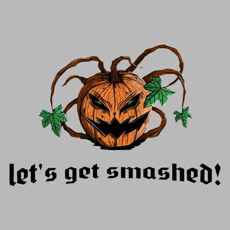 pumpkin pumpkin let's get smashed! Funny saying