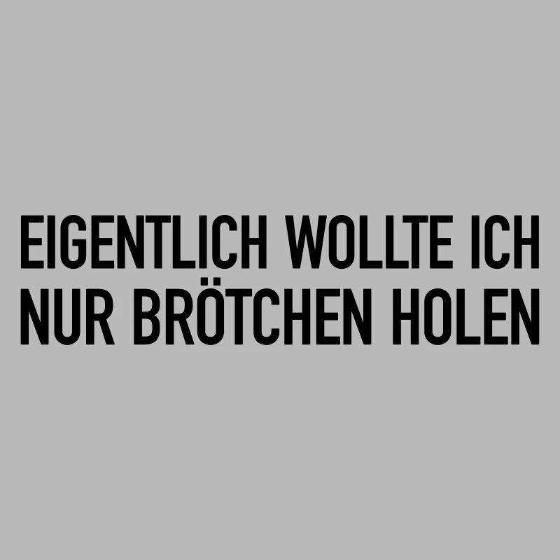 Eigentlich wollte ich nur Brötchen holen...