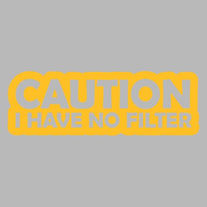 caution no filter quote