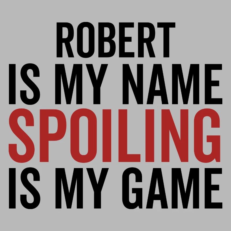 Robert is My Name Spoiling is My Game