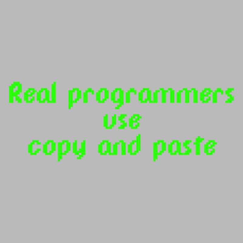 Real programmers use copy and paste