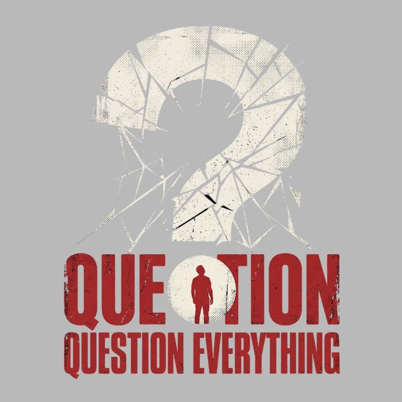 question everything