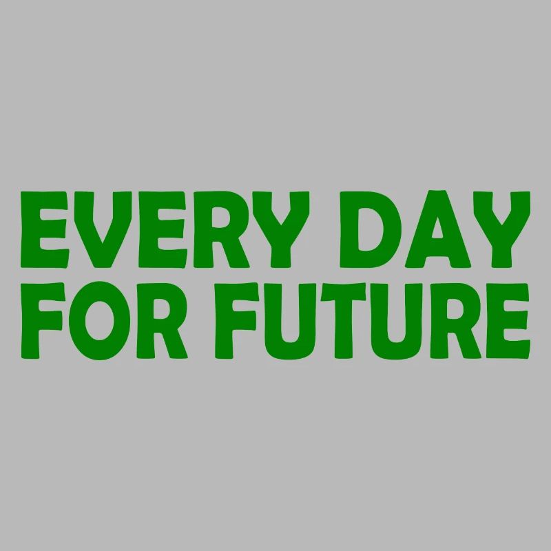 Every day for future