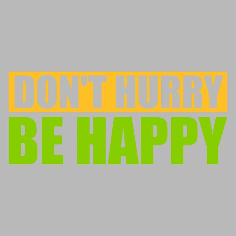 dont hurry be happy