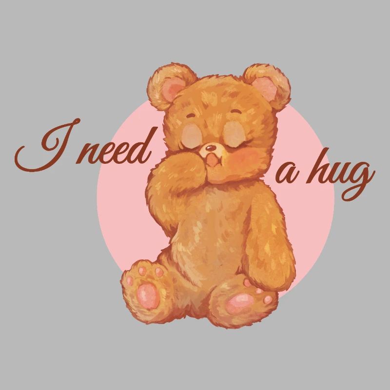 I need a hug - teddy