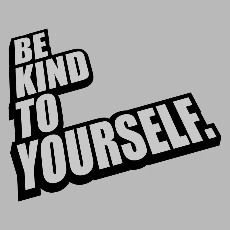 be kind to yourself