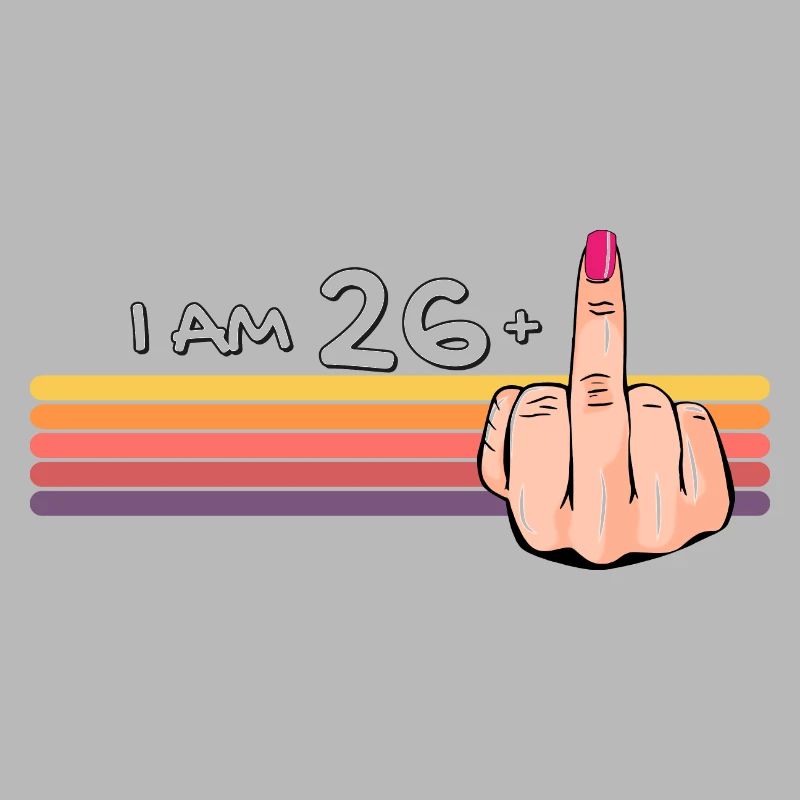 Ich bin 26 + 1 Mittelfinger-Shirt Ich bin 26 plus,