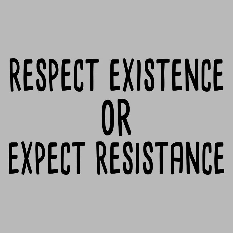 Respect existence or expect resistance