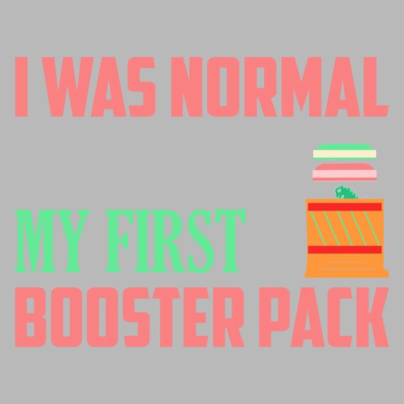 I Was Normal Until I Got My First Booster Pack Col