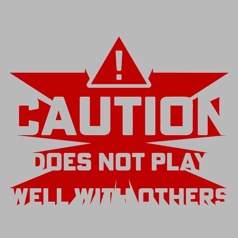 Caution Does Not Play Well With Others Warning